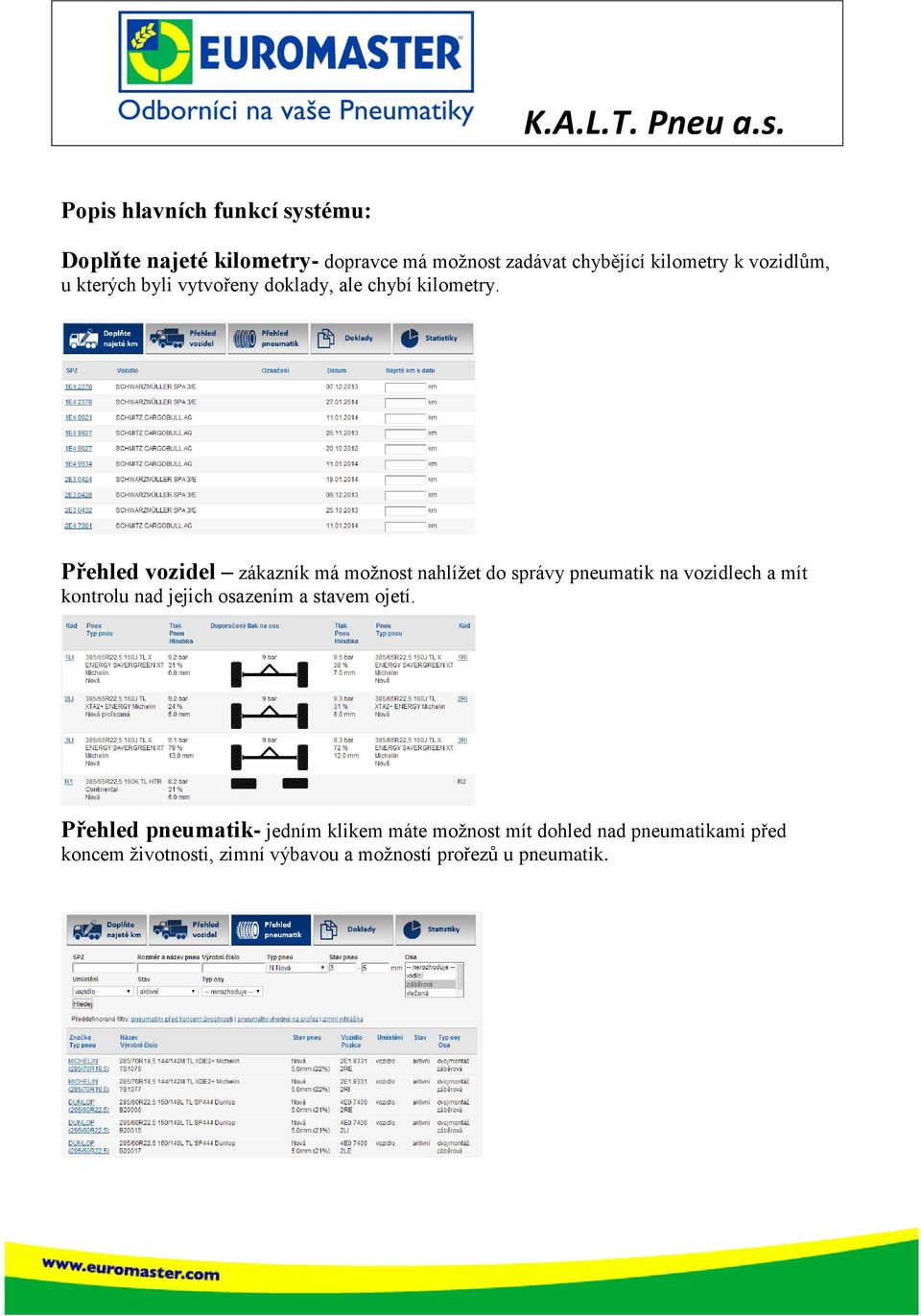 Přehled vozidel zákazník má možnost nahlížet do správy pneumatik na vozidlech a mít kontrolu nad jejich