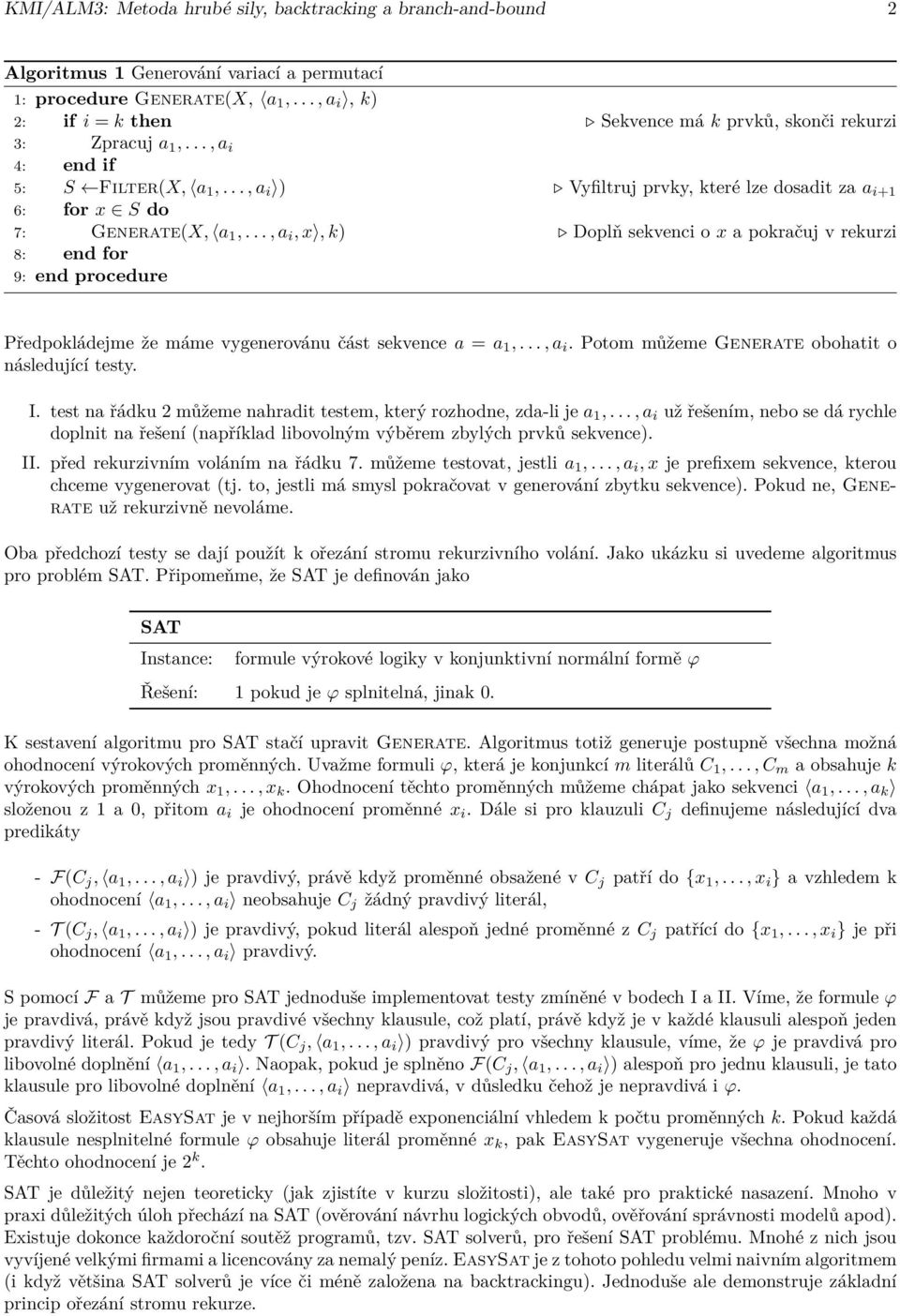 .., a i, x, k) Doplň sekvenci o x a pokračuj v rekurzi 8: end for 9: end procedure Předpokládejme že máme vygenerovánu část sekvence a = a,..., a i. Potom můžeme Generate obohatit o následující testy.