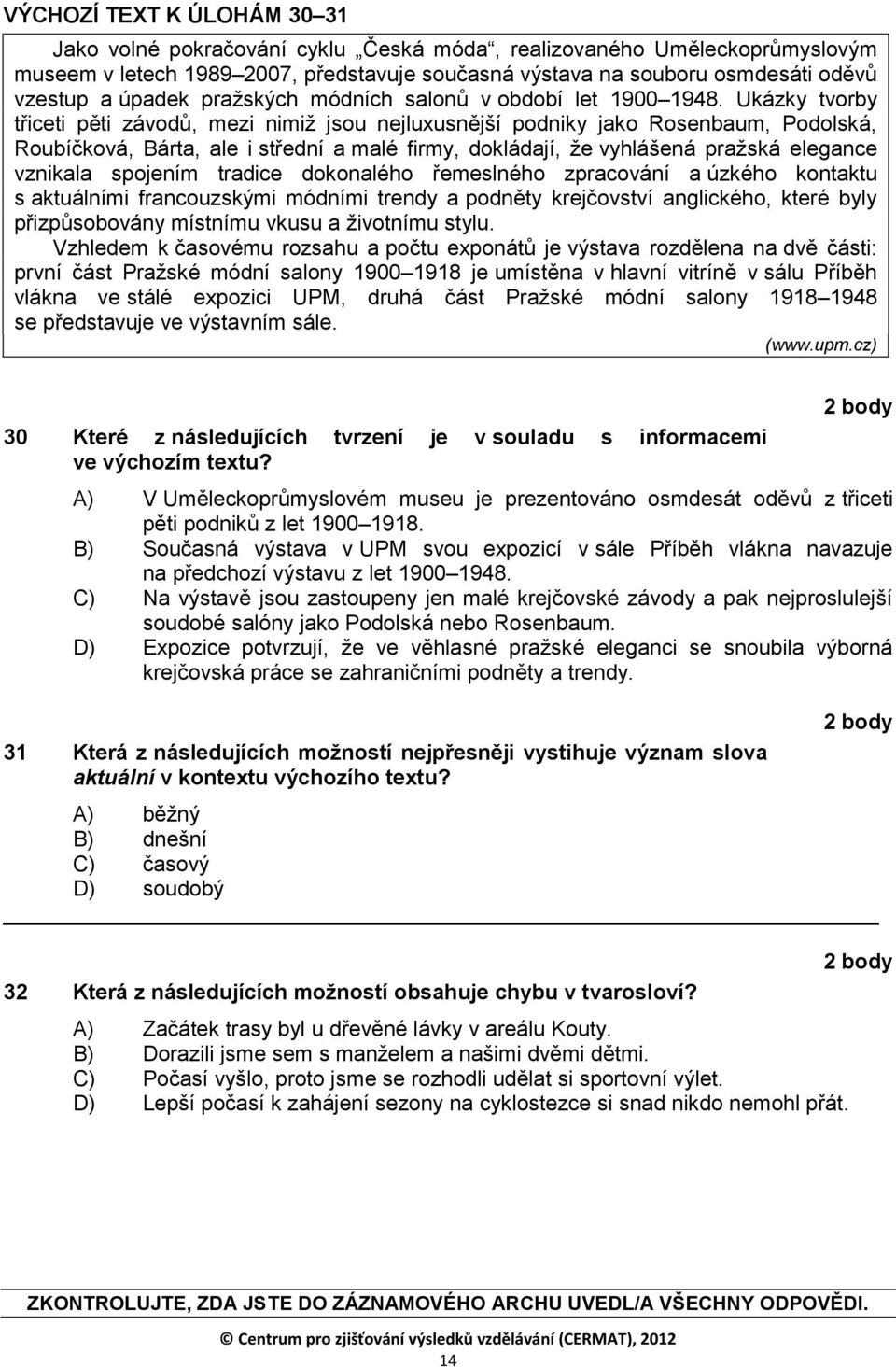 Ukázky tvorby třiceti pěti závodů, mezi nimiž jsou nejluxusnější podniky jako Rosenbaum, Podolská, Roubíčková, Bárta, ale i střední a malé firmy, dokládají, že vyhlášená pražská elegance vznikala