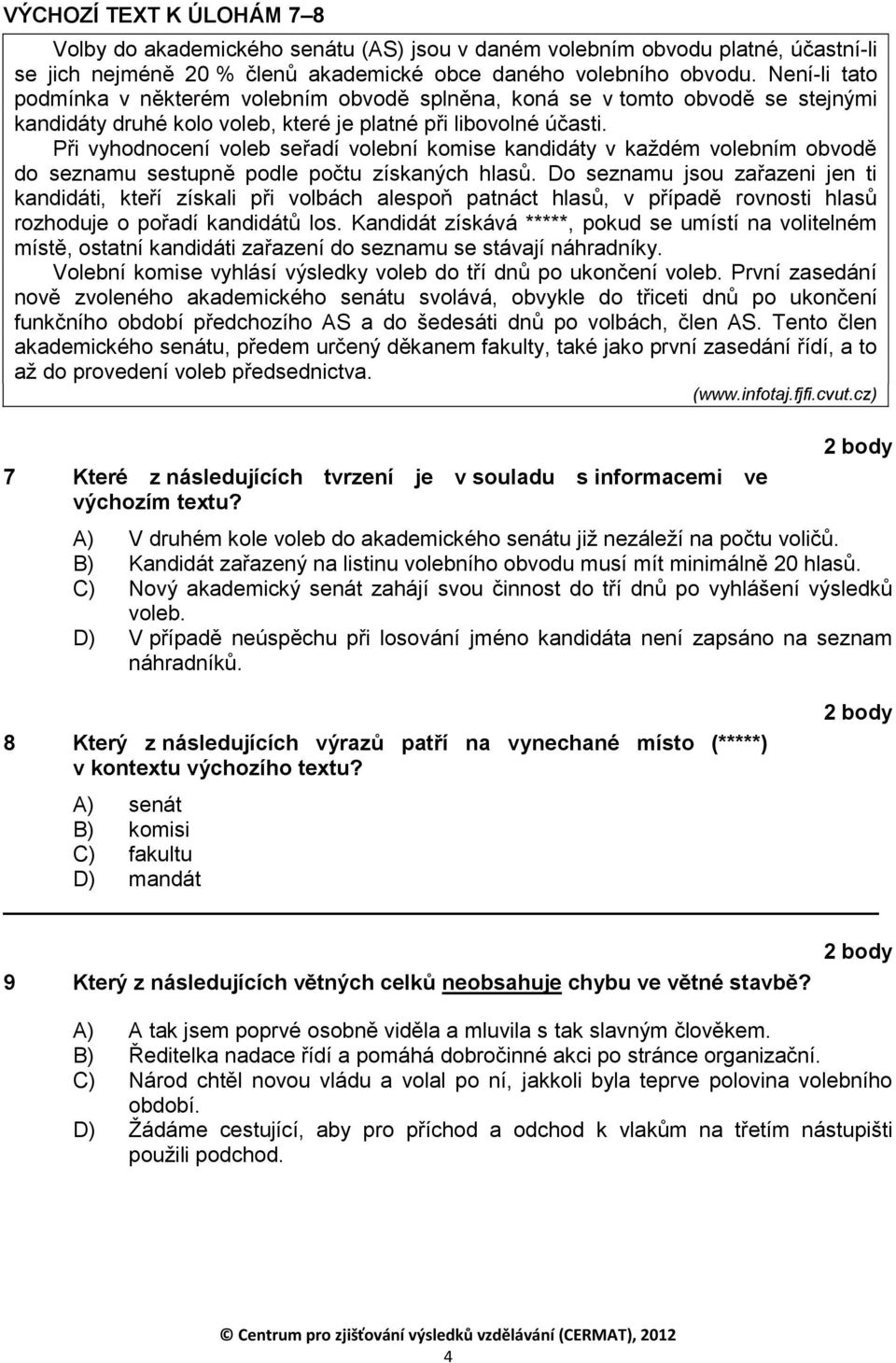 Při vyhodnocení voleb seřadí volební komise kandidáty v každém volebním obvodě do seznamu sestupně podle počtu získaných hlasů.