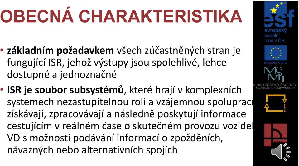 nezastupitelnou roli a vzájemnou spoluprací získávají, zpracovávají a následně poskytují informace cestujícím v