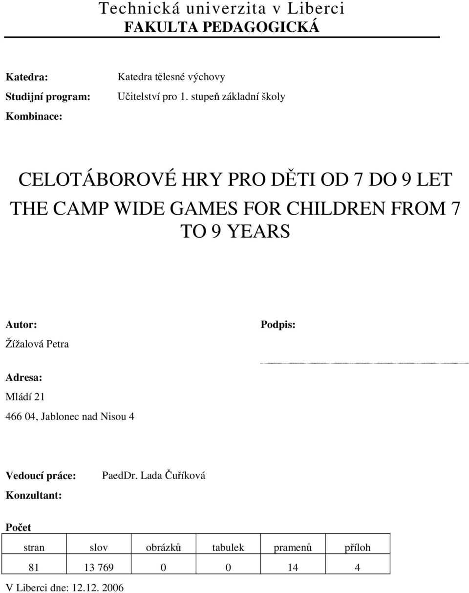 stupeň základní školy CELOTÁBOROVÉ HRY PRO DĚTI OD 7 DO 9 LET THE CAMP WIDE GAMES FOR CHILDREN FROM 7 TO 9 YEARS