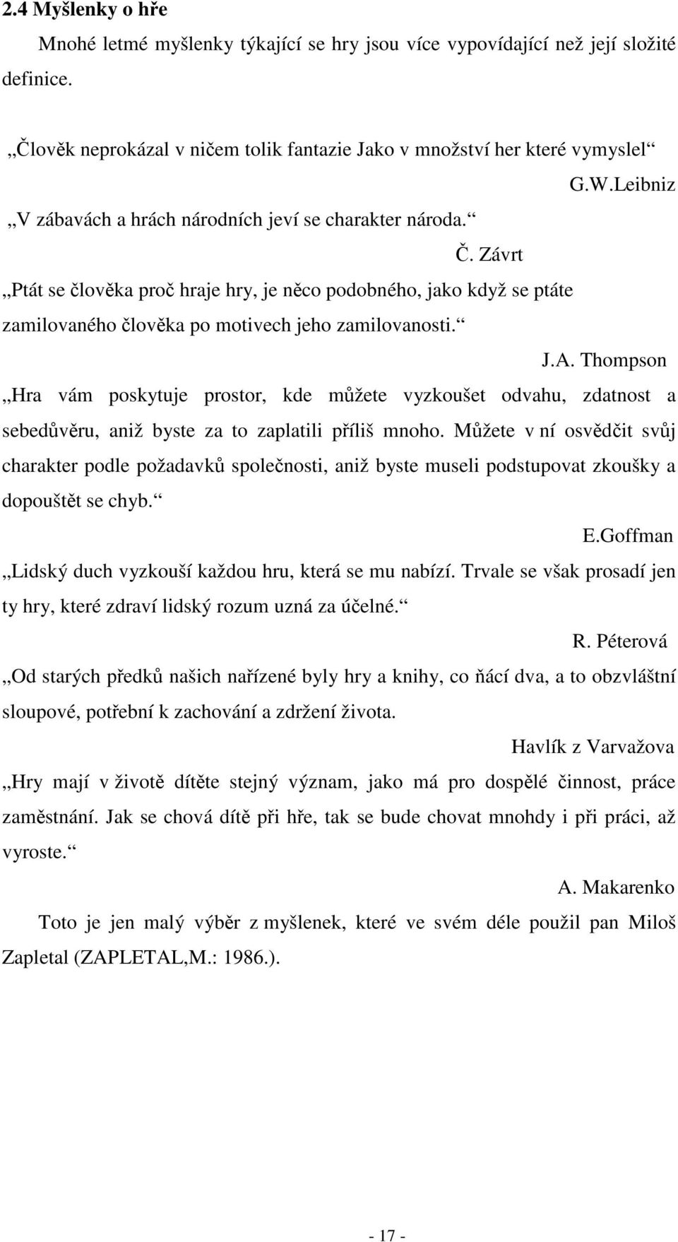 Thompson Hra vám poskytuje prostor, kde můžete vyzkoušet odvahu, zdatnost a sebedůvěru, aniž byste za to zaplatili příliš mnoho.