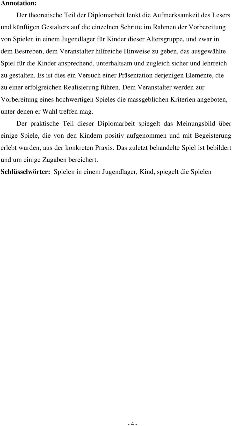 lehrreich zu gestalten. Es ist dies ein Versuch einer Präsentation derjenigen Elemente, die zu einer erfolgreichen Realisierung führen.