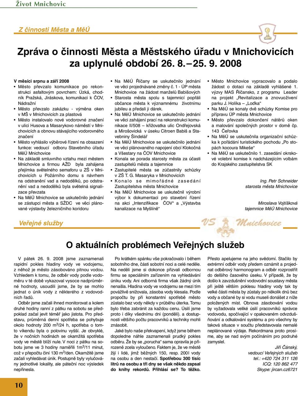 Mnichovicích za plastová Město instalovalo nové vodorovné značení v ulici Husova a Masarykovo náměstí v Mnichovicích a obnovu stávajícího vodorovného značení Město vyhlásilo výběrové řízení na