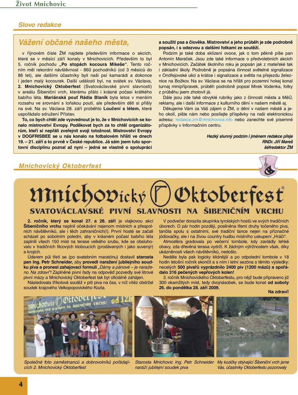 Další událostí byl, na svátek sv. Václava, 2. Mnichovický Oktoberfest (Svatováclavské pivní slavnosti) v areálu Šibeniční vrch, kterému přálo i krásné počasí krátkého babího léta.