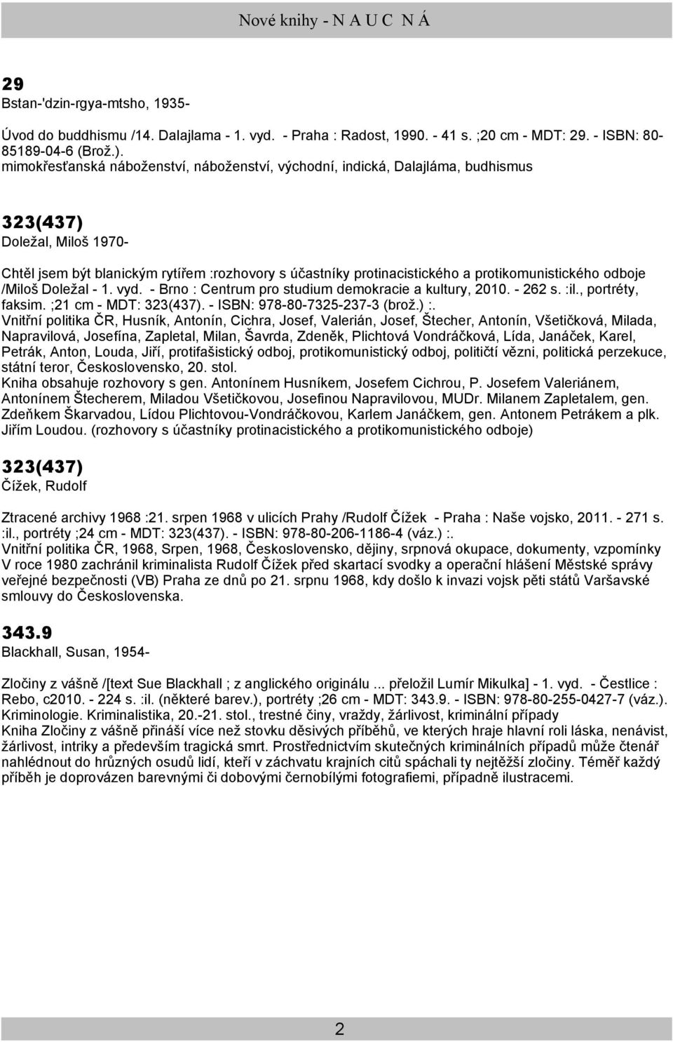 protikomunistického odboje /Miloš Doležal - 1. vyd. - Brno : Centrum pro studium demokracie a kultury, 2010. - 262 s. :il., portréty, faksim. ;21 cm - MDT: 323(437). - ISBN: 978-80-7325-237-3 (brož.