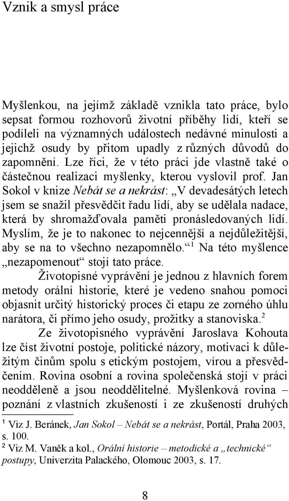 Jan Sokol v knize Nebát se a nekrást: V devadesátých letech jsem se snažil přesvědčit řadu lidí, aby se udělala nadace, která by shromažďovala paměti pronásledovaných lidí.