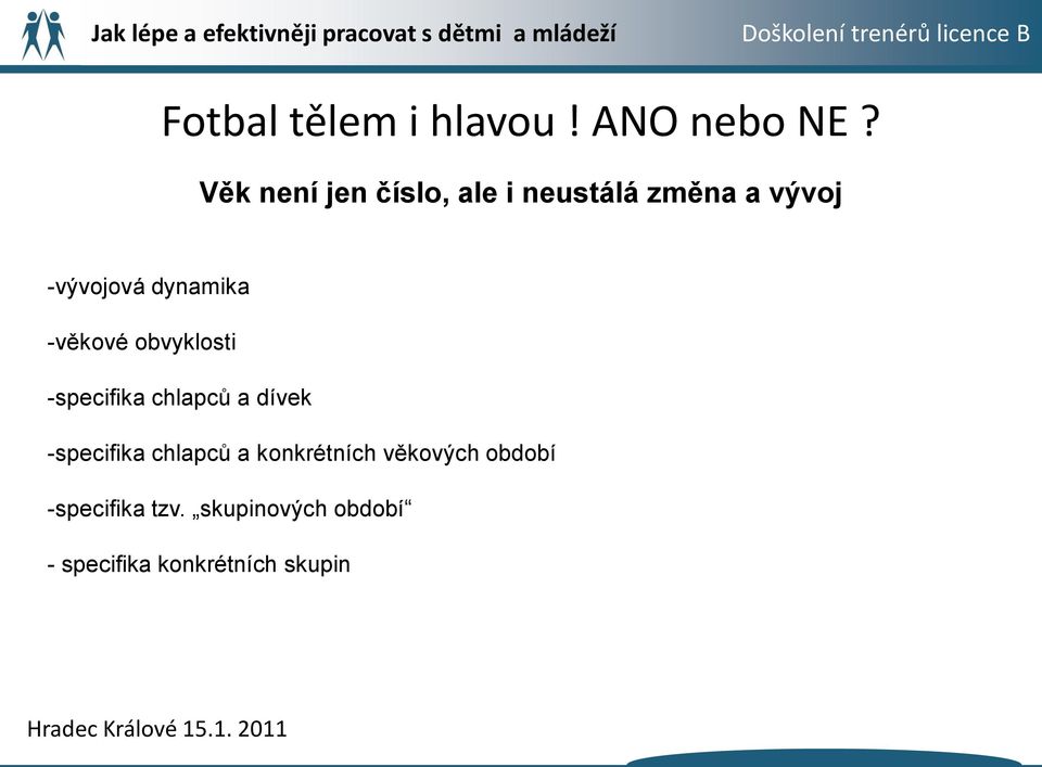 dynamika -věkové obvyklosti -specifika chlapců a dívek -specifika