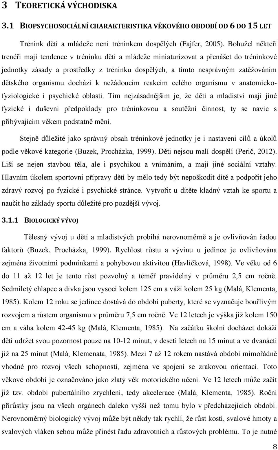 organismu dochází k nežádoucím reakcím celého organismu v anatomickofyziologické i psychické oblasti.