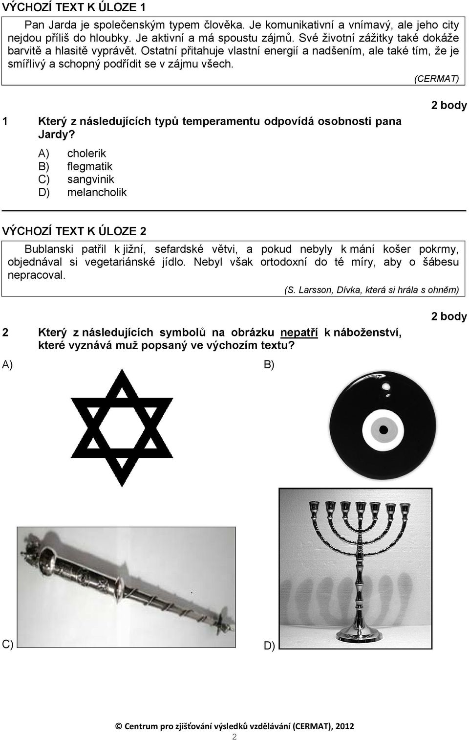 (CERMAT) 1 Který z následujících typů temperamentu odpovídá osobnosti pana Jardy?