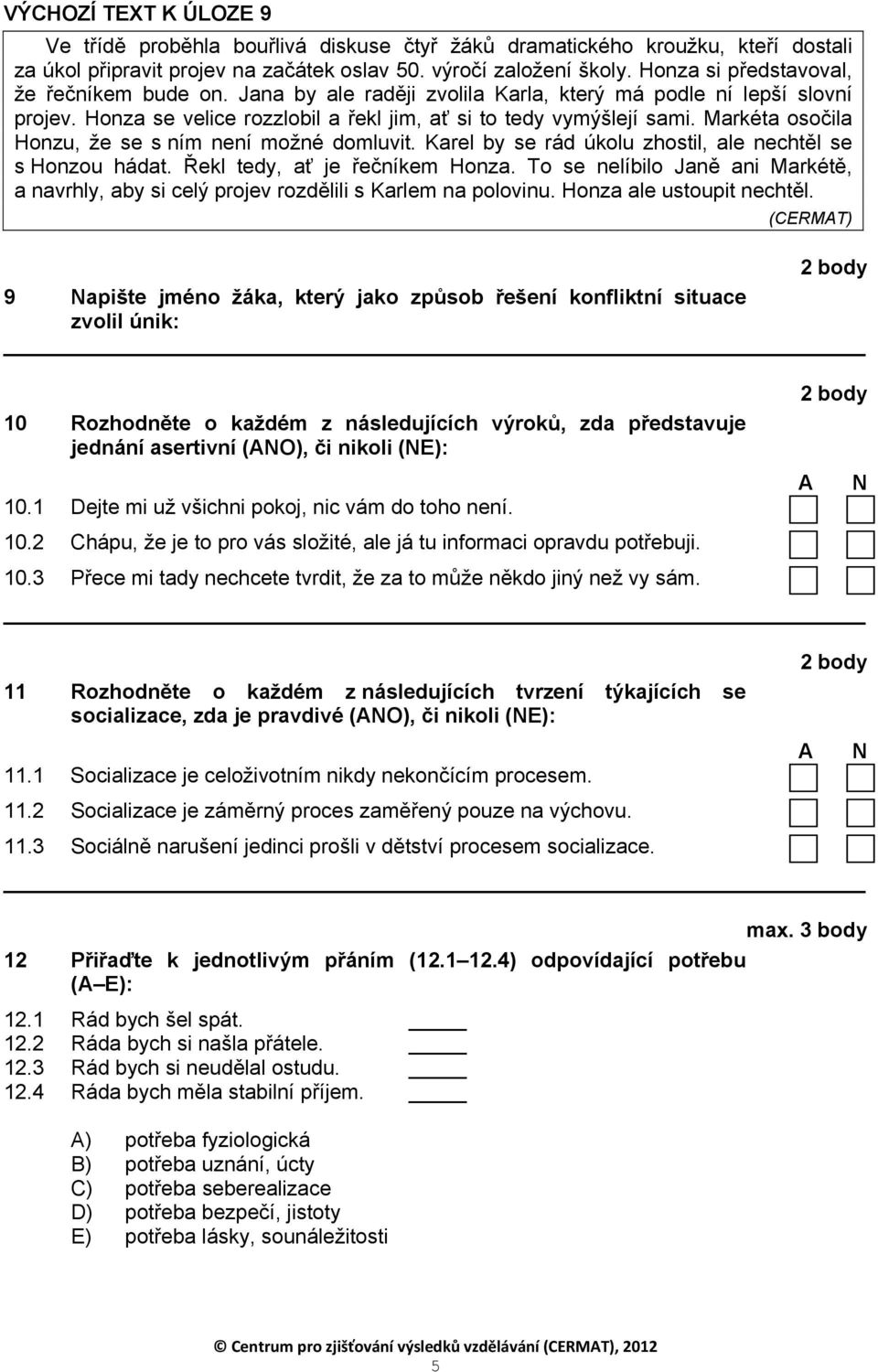 Markéta osočila Honzu, že se s ním není možné domluvit. Karel by se rád úkolu zhostil, ale nechtěl se s Honzou hádat. Řekl tedy, ať je řečníkem Honza.