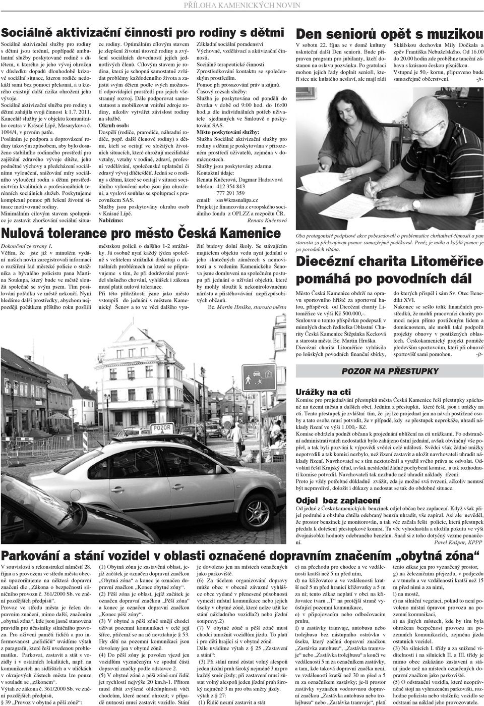 Sociálně aktivizační služba pro rodiny s dětmi zahájila svoji činnost k 1.7. 2011. Kancelář služby je v objektu komunitního centra v Krásné Lípě, Masarykova č. 1094/4, v prvním patře.