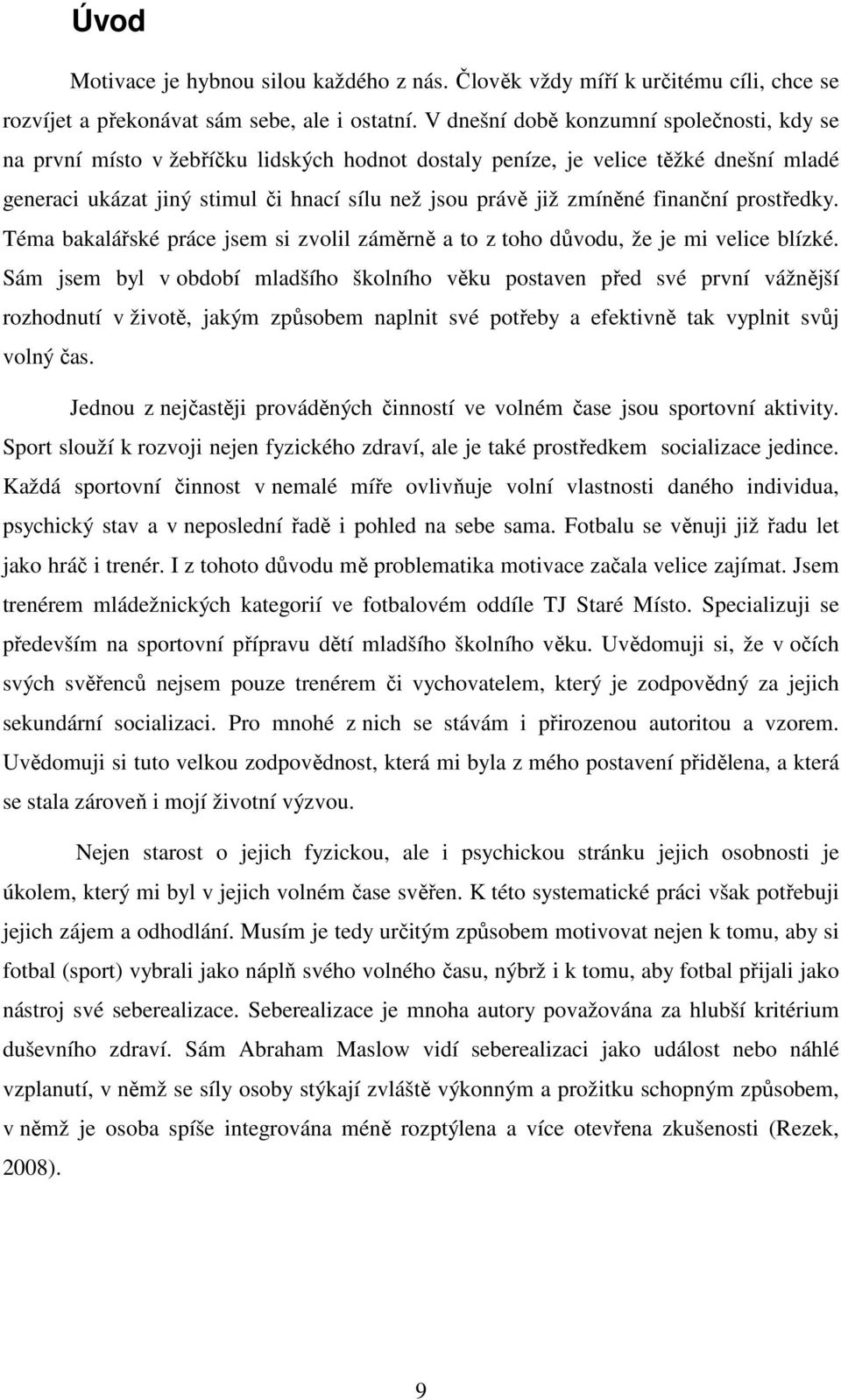 finanční prostředky. Téma bakalářské práce jsem si zvolil záměrně a to z toho důvodu, že je mi velice blízké.