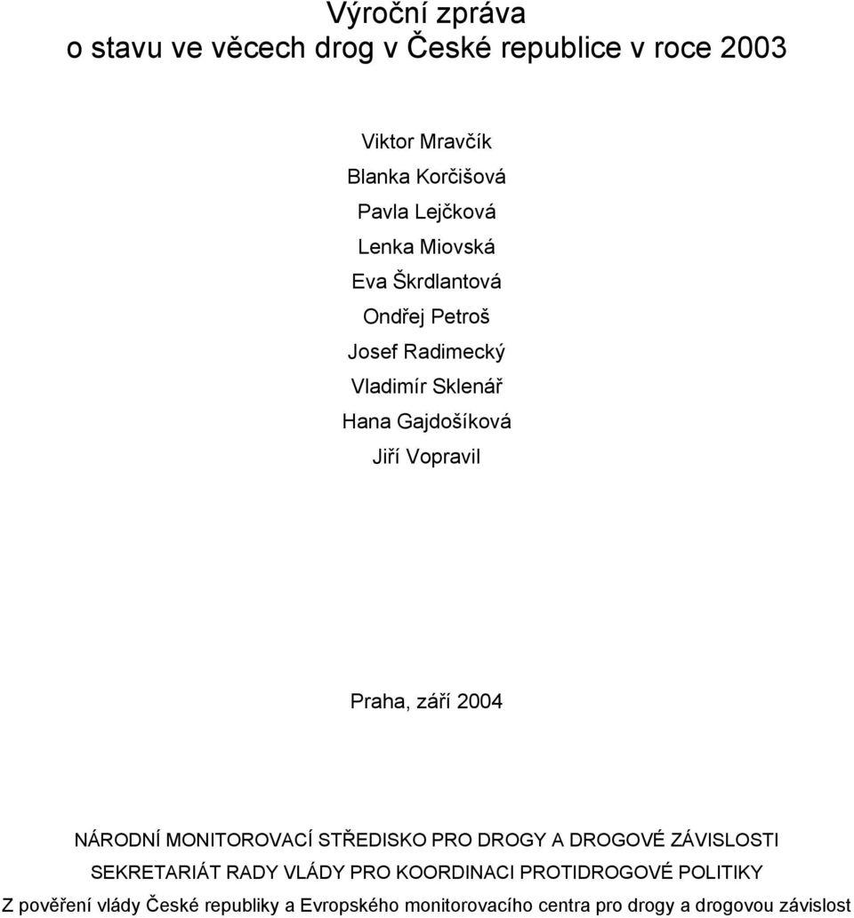 září 2004 NÁRODNÍ MONITOROVACÍ STŘEDISKO PRO DROGY A DROGOVÉ ZÁVISLOSTI SEKRETARIÁT RADY VLÁDY PRO KOORDINACI