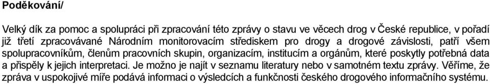 organizacím, institucím a orgánům, které poskytly potřebná data a přispěly k jejich interpretaci.