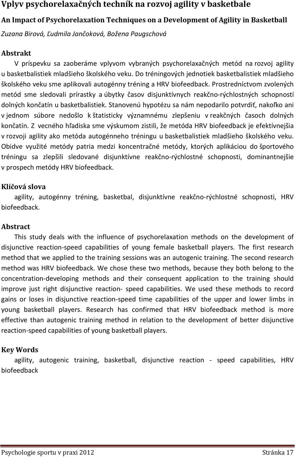 Do tréningových jednotiek basketbalistiek mladšieho školského veku sme aplikovali autogénny tréning a HRV biofeedback.