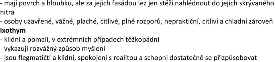 zároveň Ixothym - klidní a pomalí, v extrémních případech těžkopádní - vykazují rozvážný