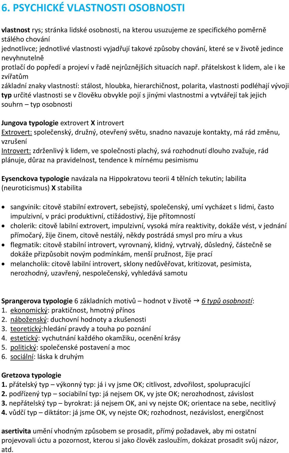 přátelskost k lidem, ale i ke zvířatům základní znaky vlastností: stálost, hloubka, hierarchičnost, polarita, vlastnosti podléhají vývoji typ určité vlastnosti se v člověku obvykle pojí s jinými