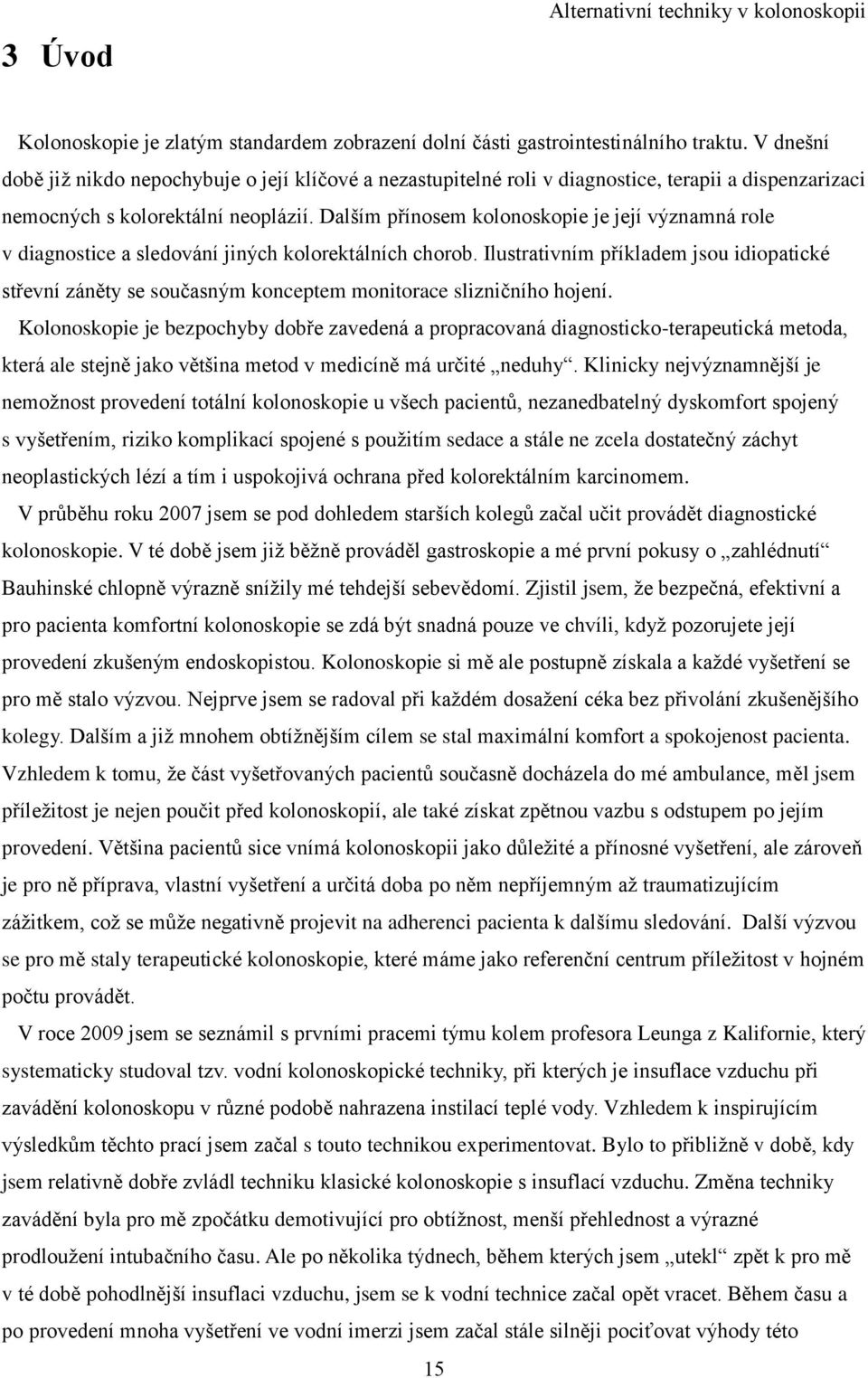 Dalším přínosem kolonoskopie je její významná role v diagnostice a sledování jiných kolorektálních chorob.