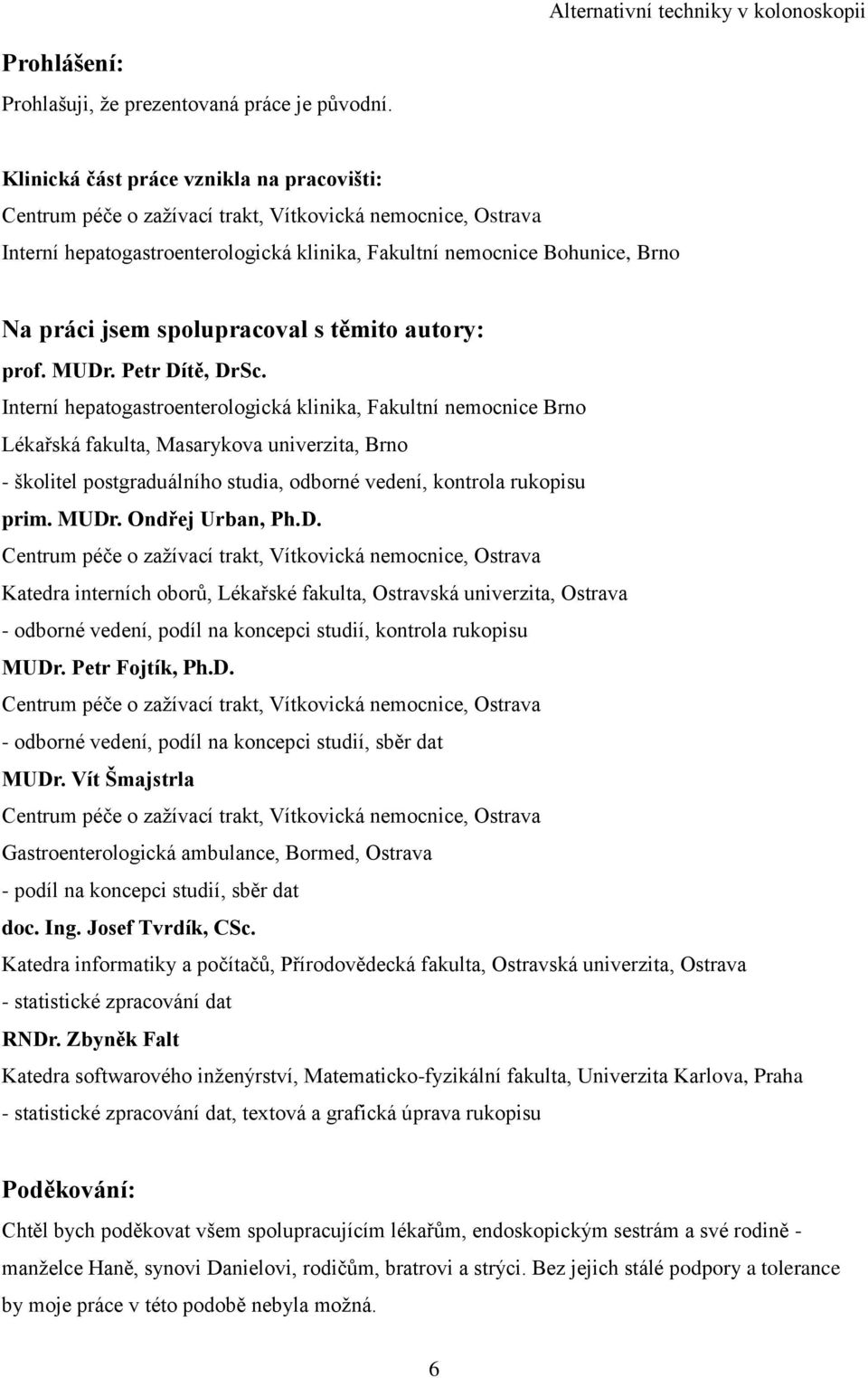 spolupracoval s těmito autory: prof. MUDr. Petr Dítě, DrSc.