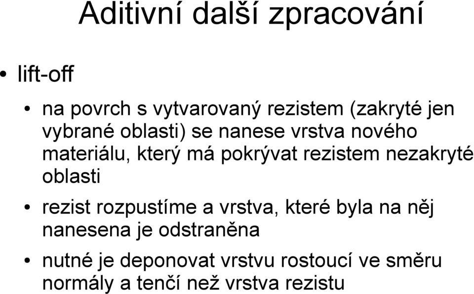 nezakryté oblasti rezist rozpustíme a vrstva, které byla na něj nanesena je