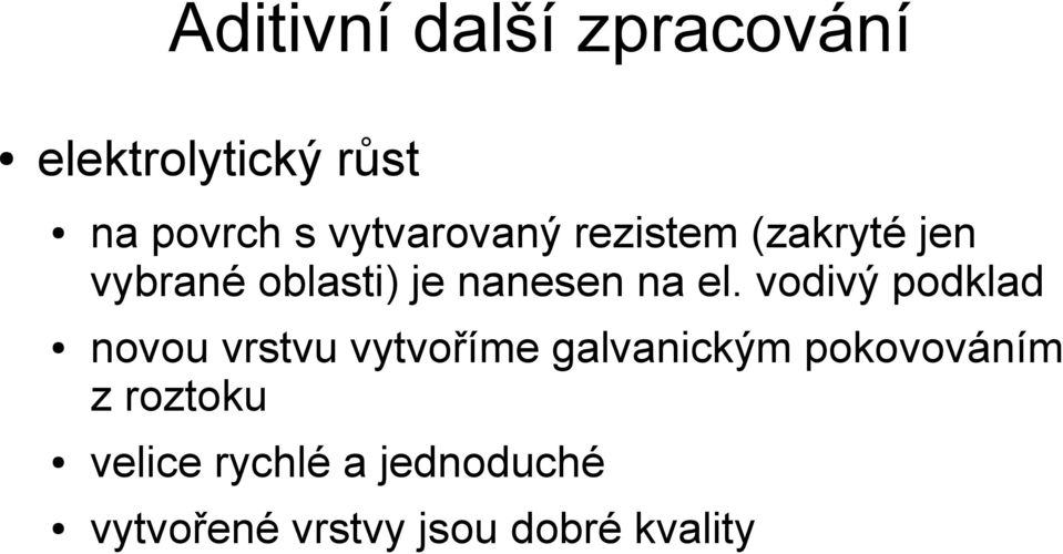 el. vodivý podklad novou vrstvu vytvoříme galvanickým pokovováním