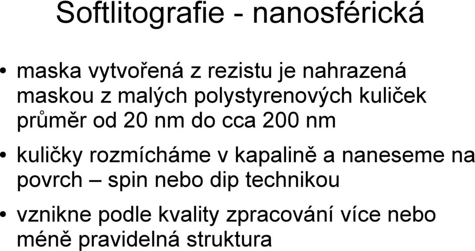 kuličky rozmícháme v kapalině a naneseme na povrch spin nebo dip