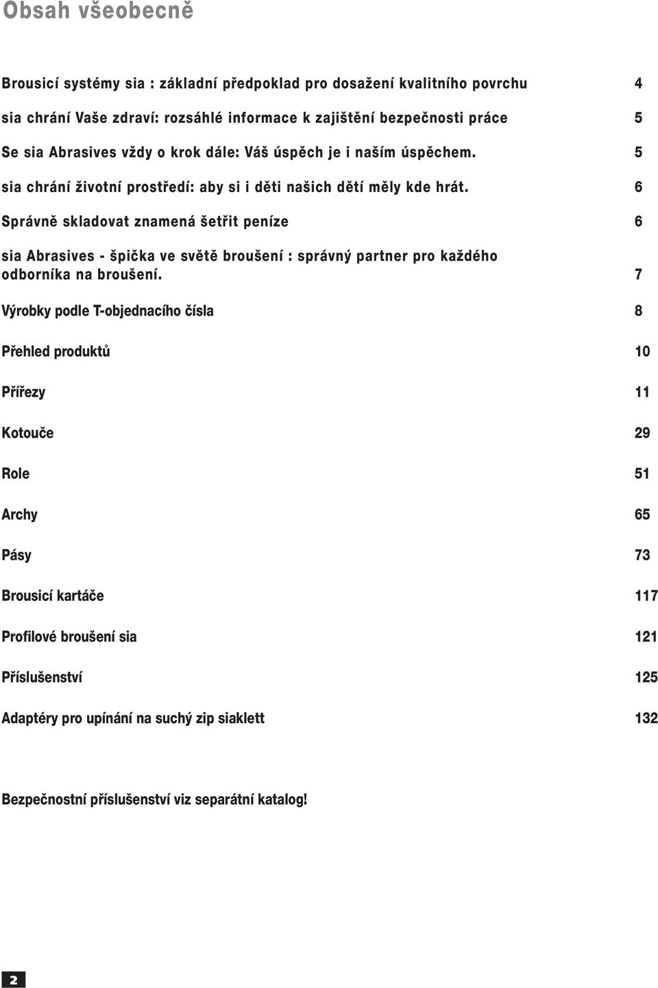 6 Správnû skladovat znamená etfiit peníze 6 sia Abrasives - piãka ve svûtû brou ení : správn partner pro kaïdého odborníka na brou ení.