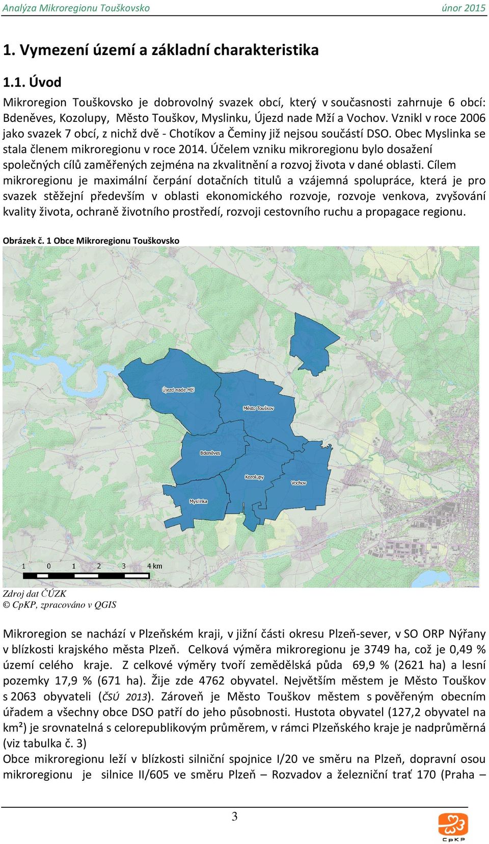 Účelem vzniku mikroregionu bylo dosažení společných cílů zaměřených zejména na zkvalitnění a rozvoj života v dané oblasti.