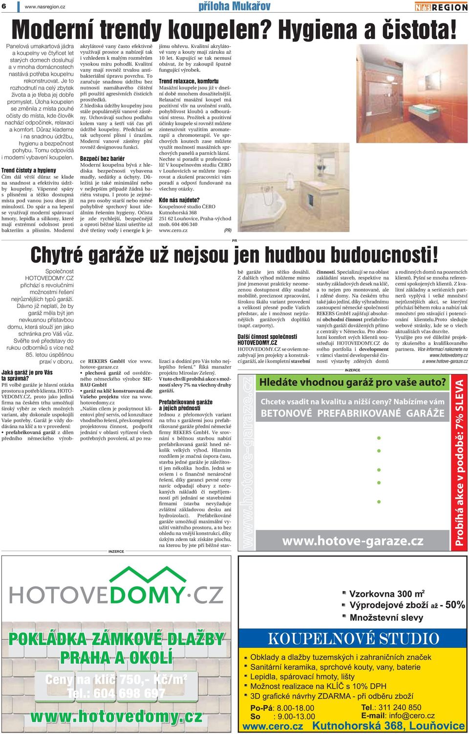 Garáž je vždy dodávána na klíč a to v provedení: prefabrikovaná garáž z dílen předního německého výrobce REKERS GmbH více www. hotove-garaze.