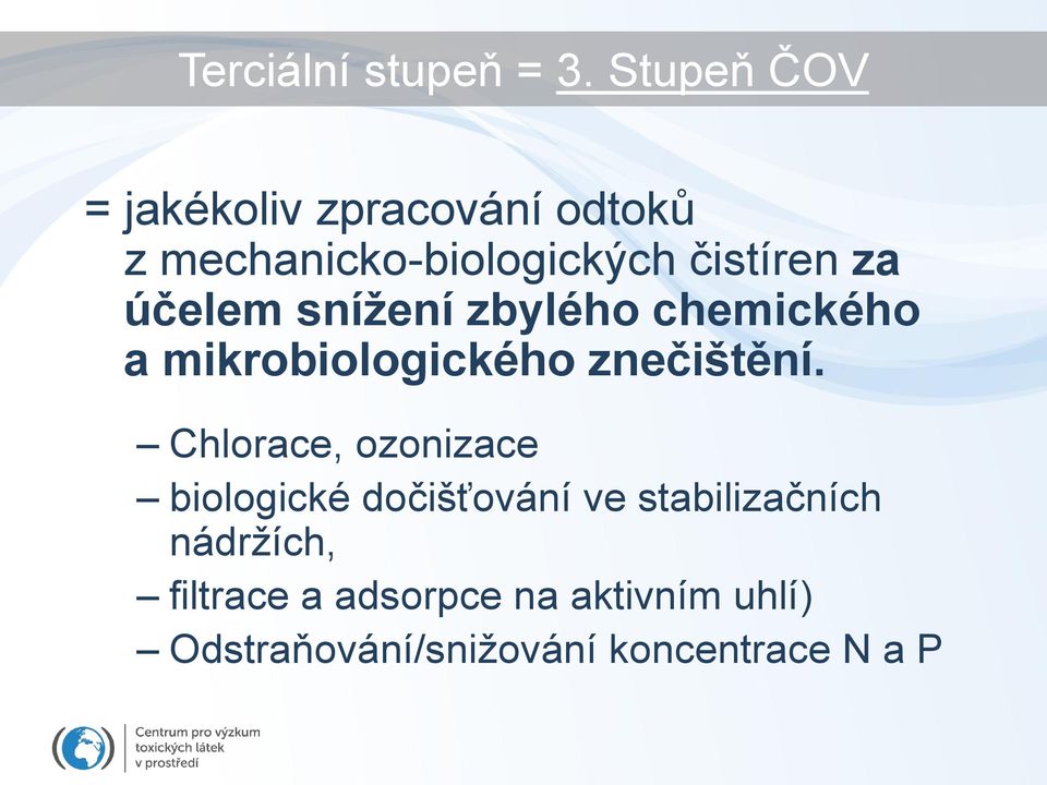 účelem snížení zbylého chemického a mikrobiologického znečištění.