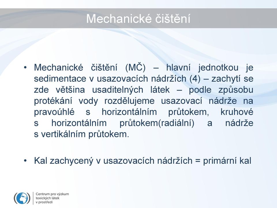 rozdělujeme usazovací nádrže na pravoúhlé s horizontálním průtokem, kruhové s horizontálním