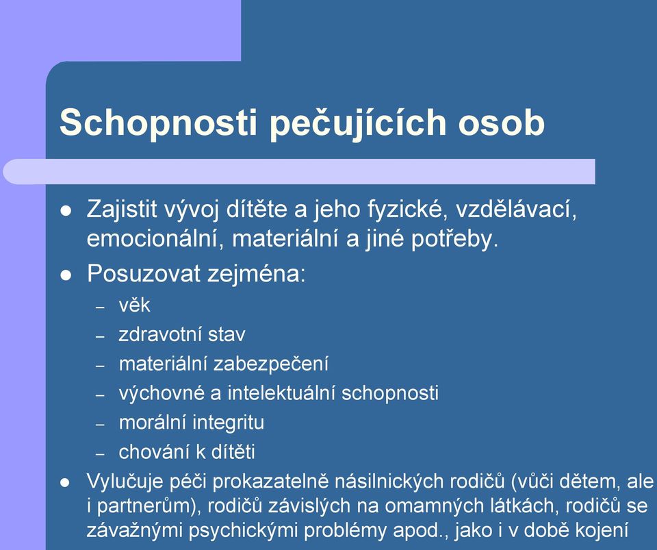 Posuzovat zejména: věk zdravotní stav materiální zabezpečení výchovné a intelektuální schopnosti morální