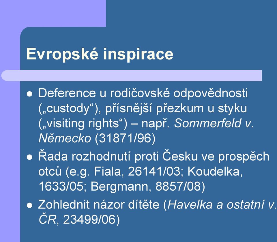 Německo (31871/96) Řada rozhodnutí proti Česku ve prospěch otců (e.g.