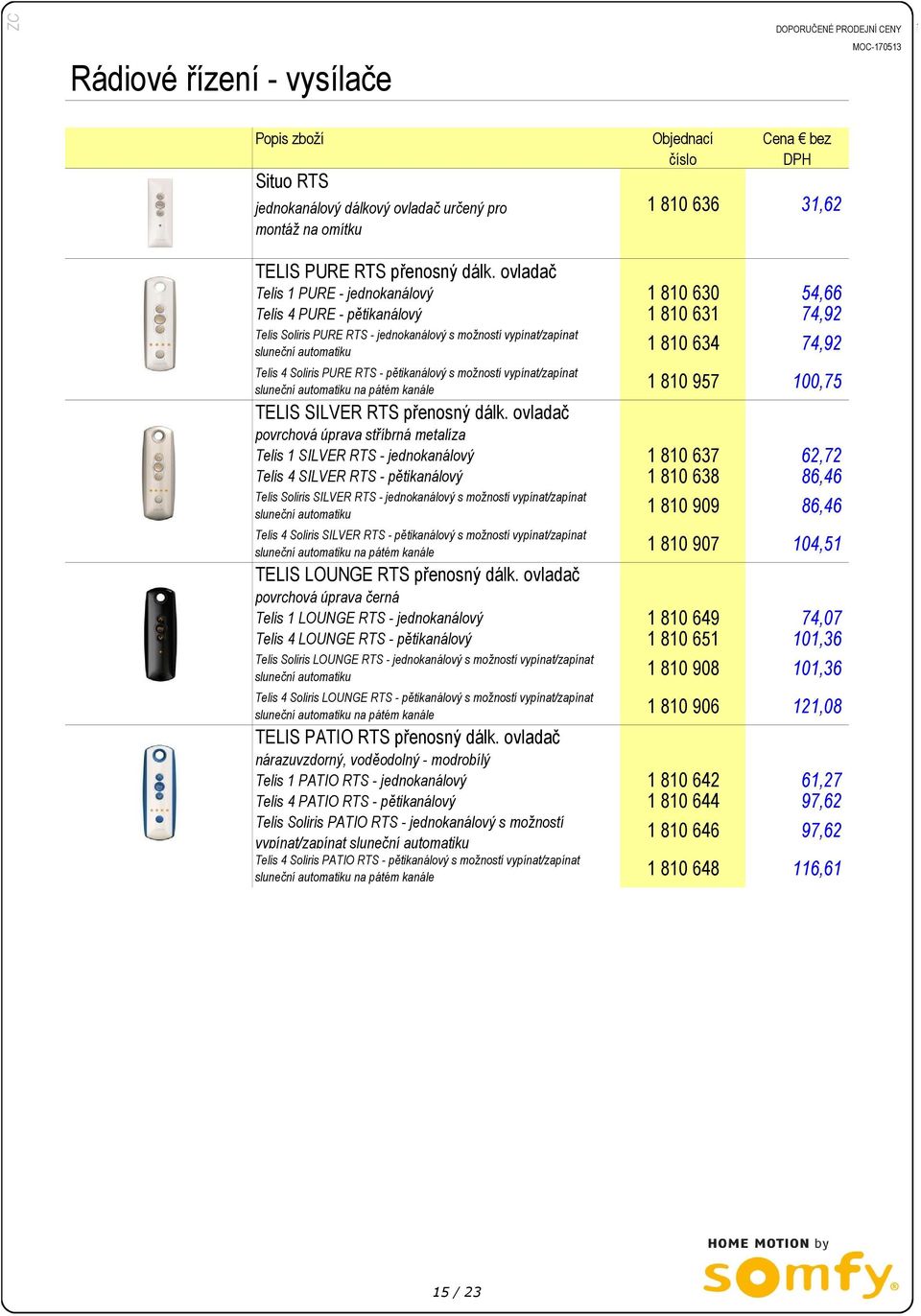 Telis 4 Soliris PURE RTS - pětikanálový s možností vypínat/zapínat sluneční automatiku na pátém kanále 1 810 957 100,75 TELIS SILVER RTS přenosný dálk.