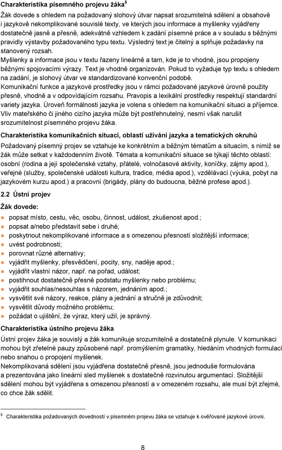 Výsledný text je čitelný a splňuje požadavky na stanovený rozsah. Myšlenky a informace jsou v textu řazeny lineárně a tam, kde je to vhodné, jsou propojeny běžnými spojovacími výrazy.