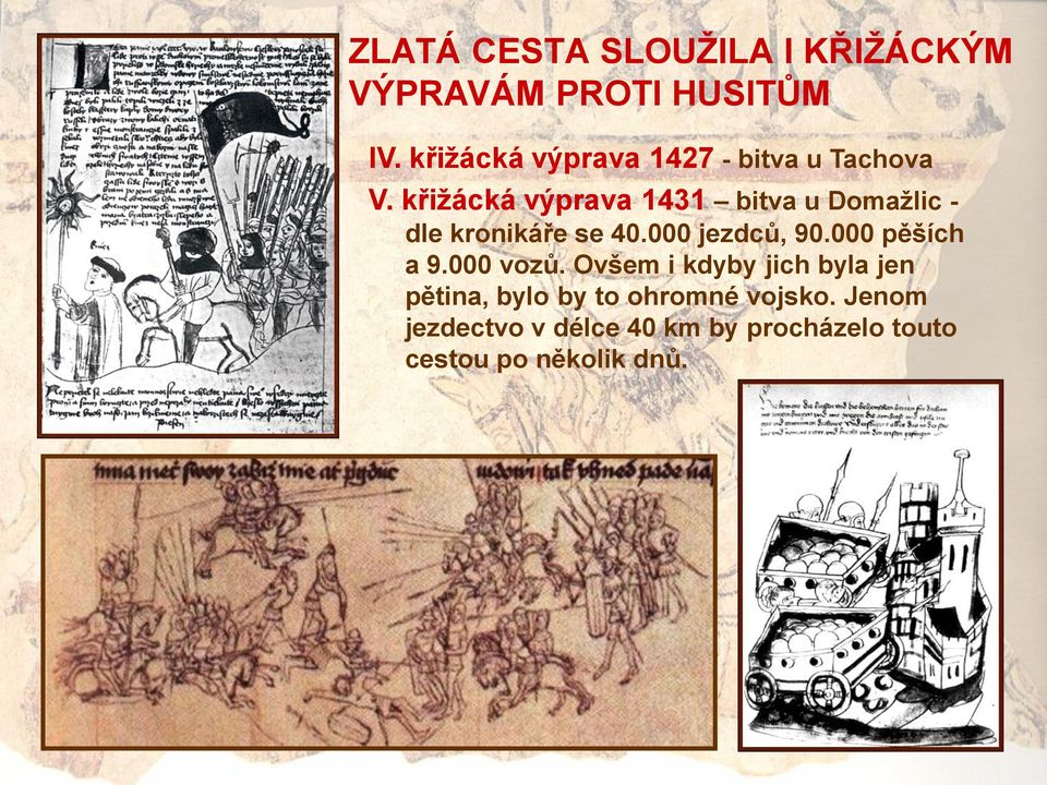 křiţácká výprava 1431 bitva u Domaţlic - dle kronikáře se 40.000 jezdců, 90.