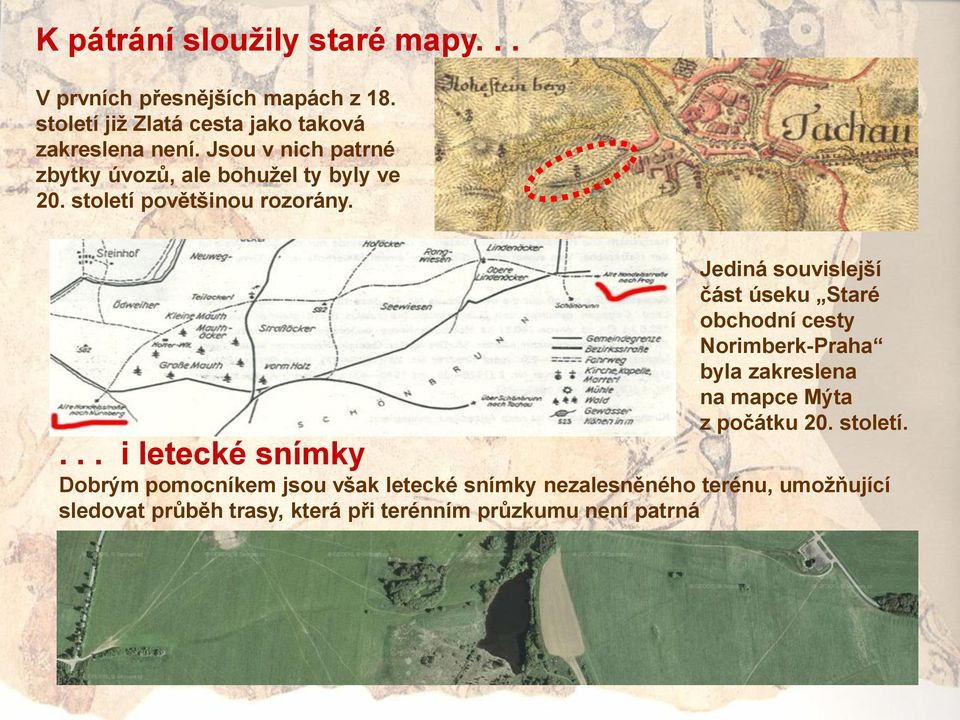 Jediná souvislejší část úseku Staré obchodní cesty Norimberk-Praha byla zakreslena na mapce Mýta z počátku 20. století.