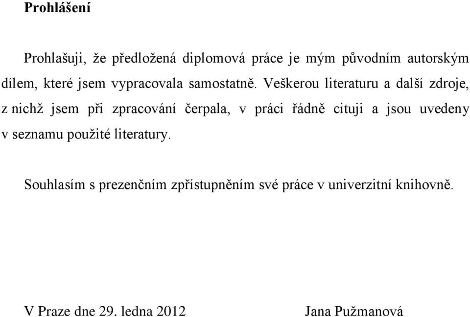 Veškerou literaturu a další zdroje, z nichţ jsem při zpracování čerpala, v práci řádně