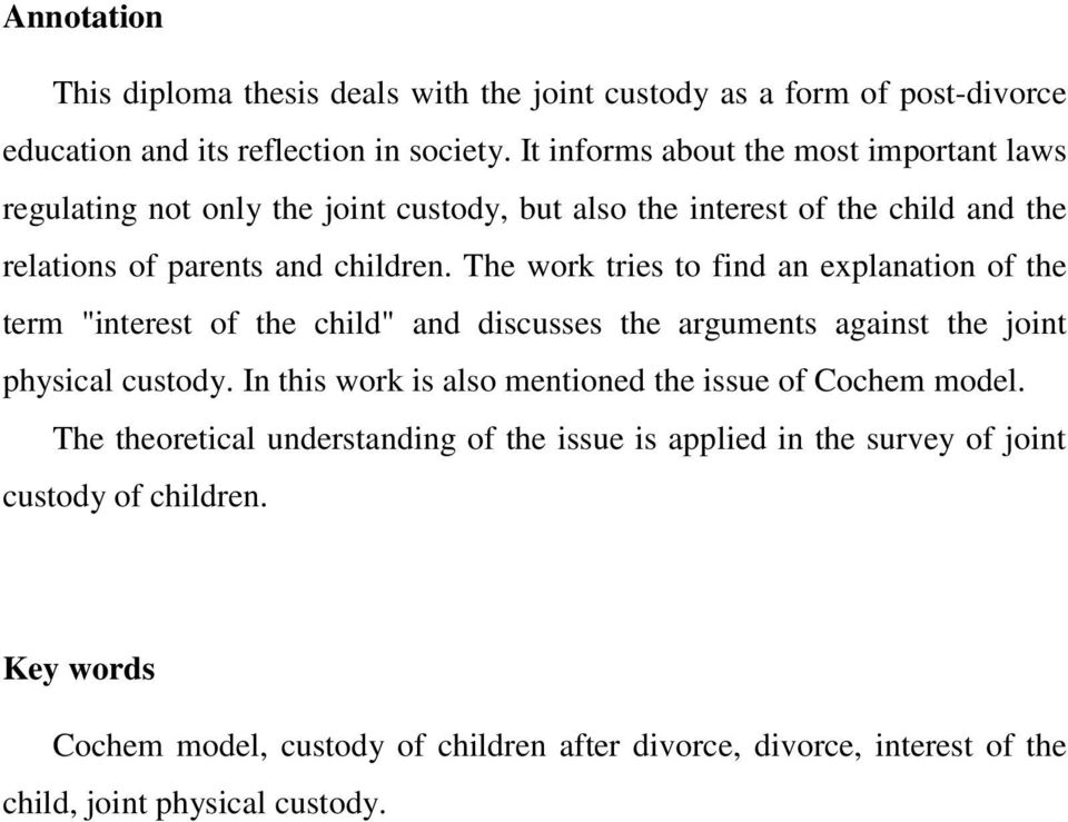 The work tries to find an explanation of the term "interest of the child" and discusses the arguments against the joint physical custody.