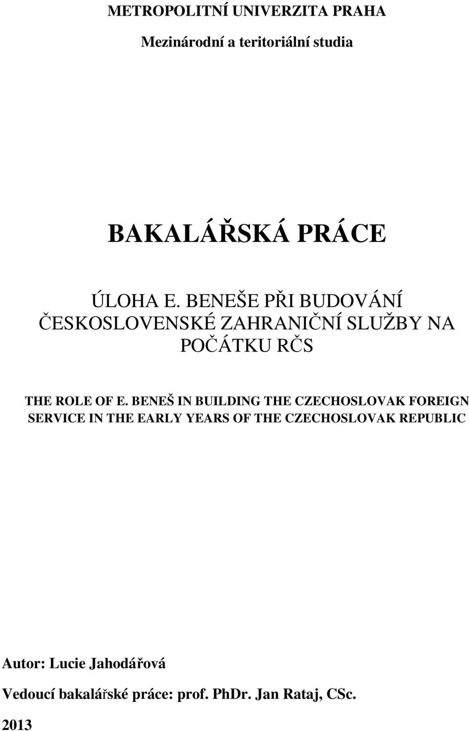 BENEŠ IN BUILDING THE CZECHOSLOVAK FOREIGN SERVICE IN THE EARLY YEARS OF THE