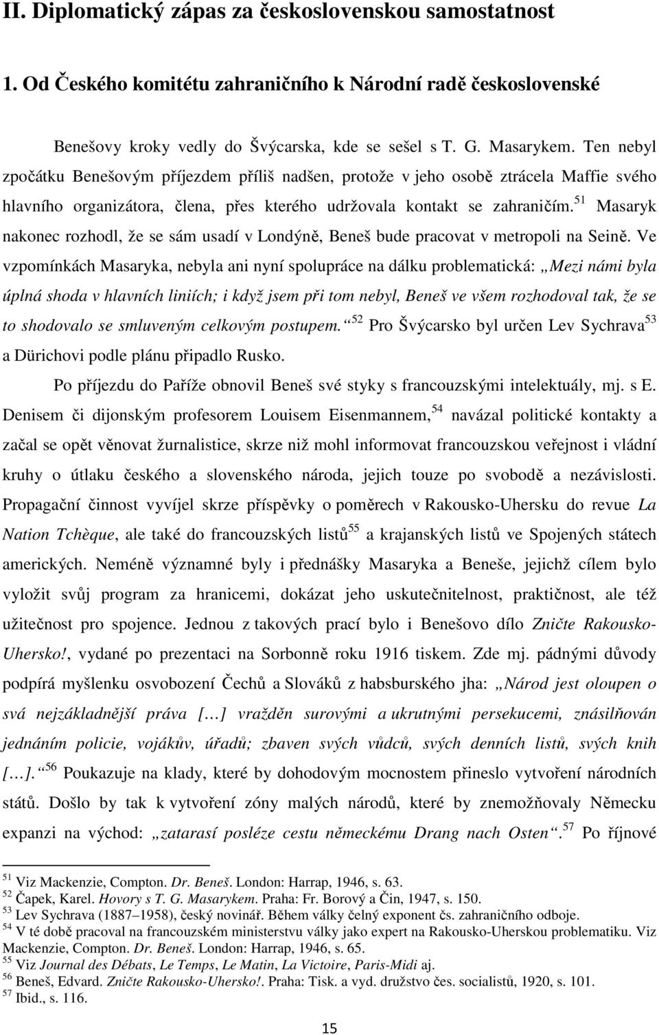 51 Masaryk nakonec rozhodl, že se sám usadí v Londýně, Beneš bude pracovat v metropoli na Seině.