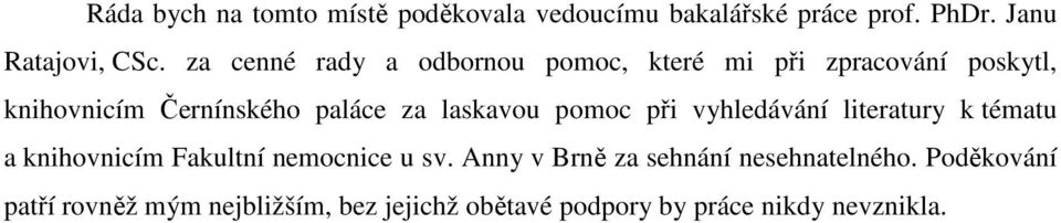 laskavou pomoc při vyhledávání literatury k tématu a knihovnicím Fakultní nemocnice u sv.