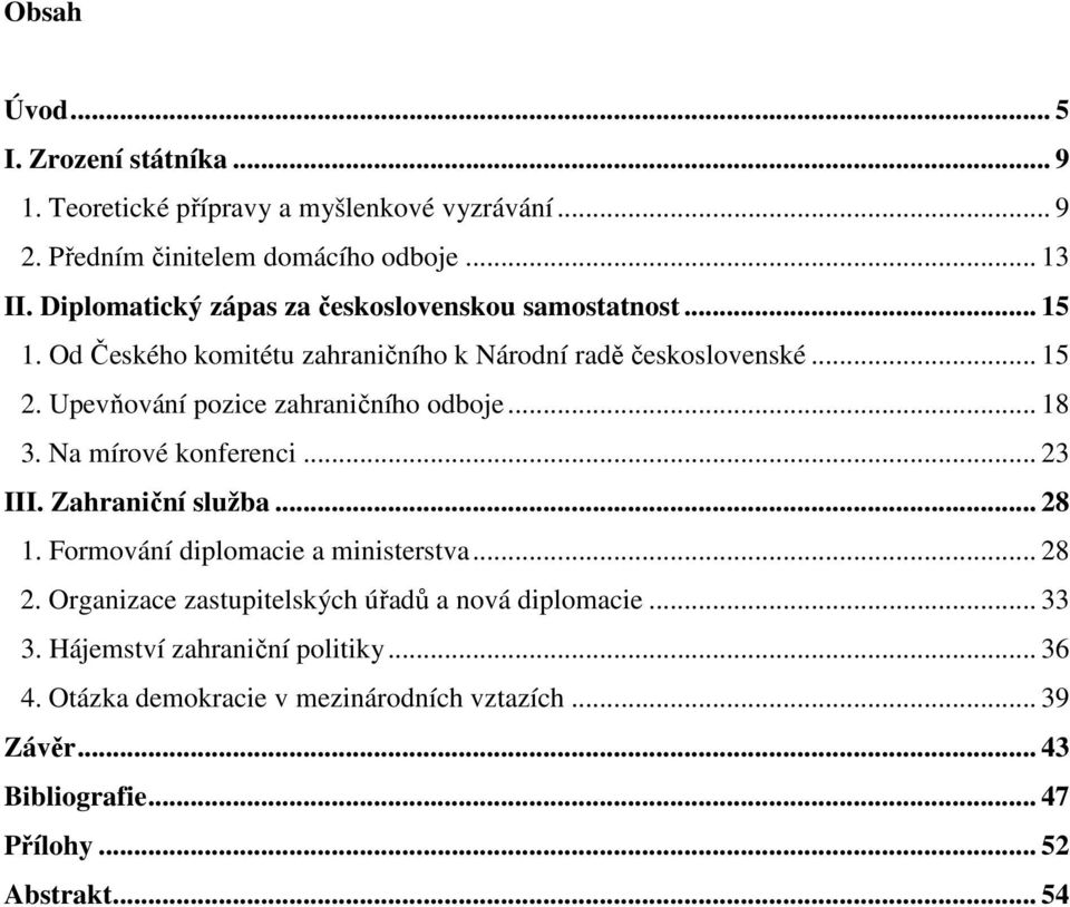 Upevňování pozice zahraničního odboje... 18 3. Na mírové konferenci... 23 III. Zahraniční služba... 28 1. Formování diplomacie a ministerstva... 28 2.