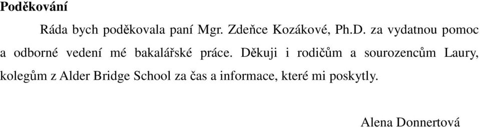 za vydatnou pomoc a odborné vedení mé bakalářské práce.