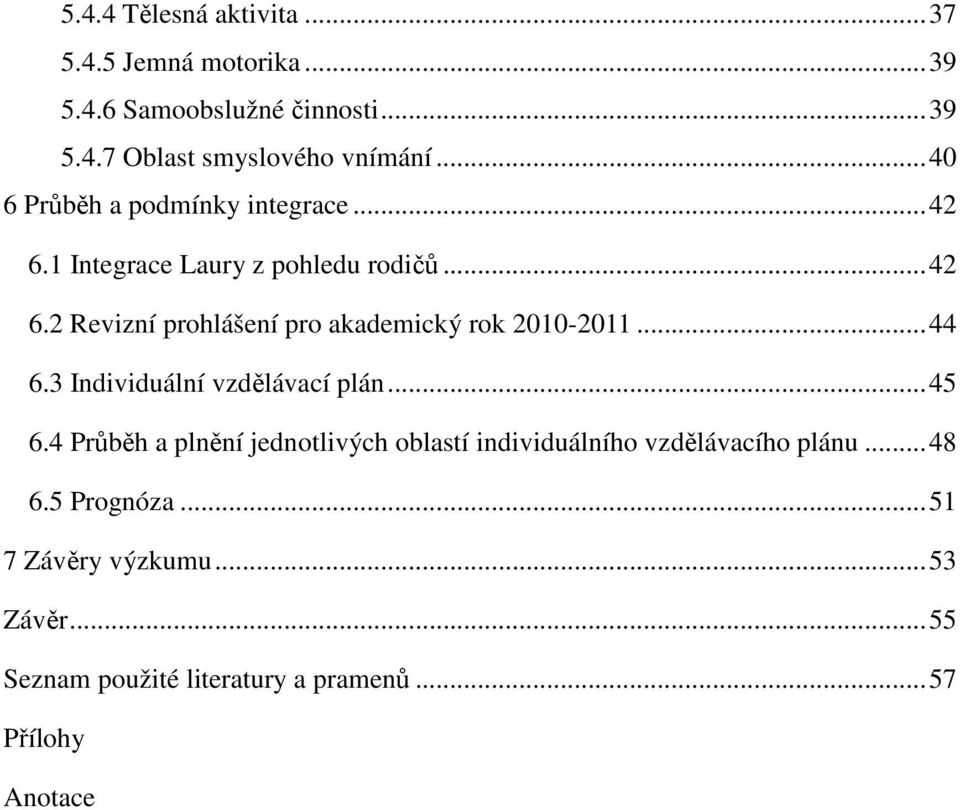 .. 44 6.3 Individuální vzdělávací plán... 45 6.4 Průběh a plnění jednotlivých oblastí individuálního vzdělávacího plánu.