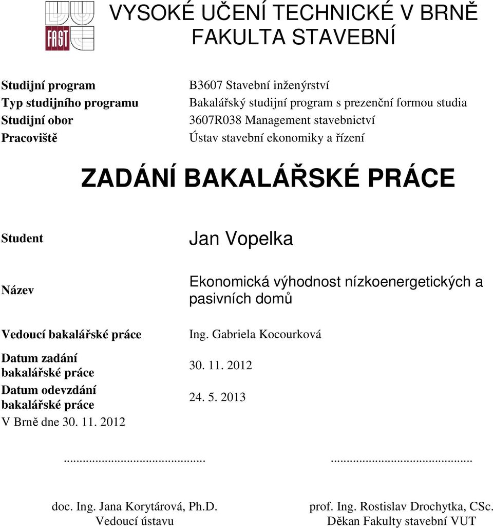 práce Datum zadání bakalářské práce Datum odevzdání bakalářské práce V Brně dne 30. 11.