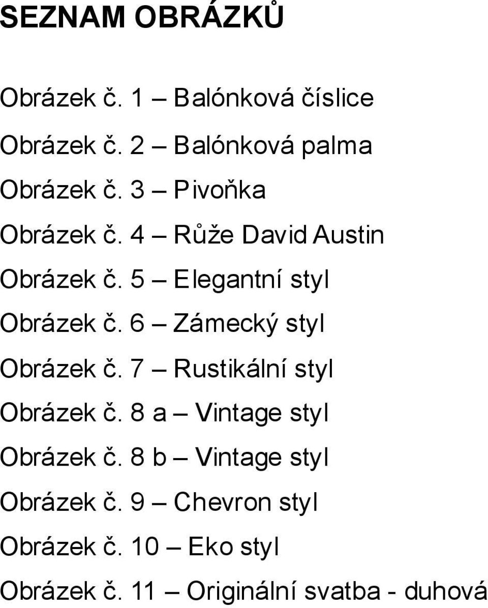 6 Zámecký styl Obrázek č. 7 Rustikální styl Obrázek č. 8 a Vintage styl Obrázek č.