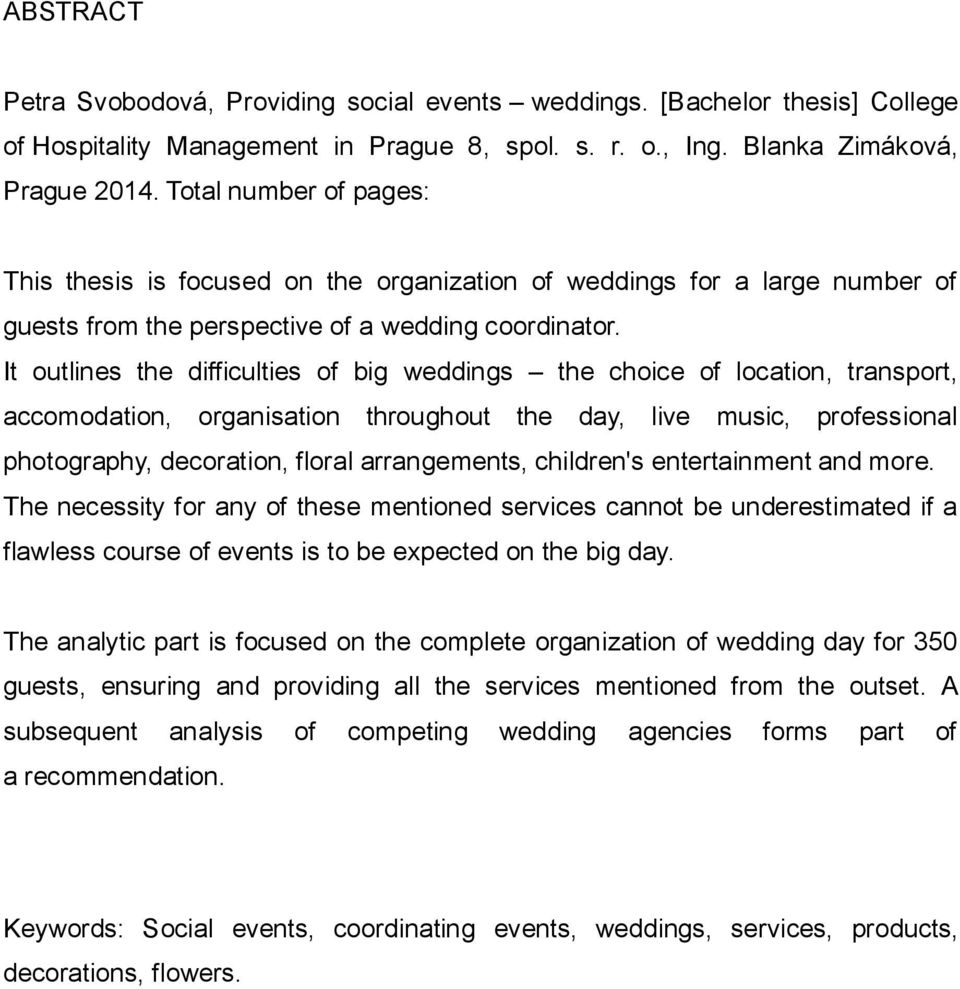 It outlines the difficulties of big weddings the choice of location, transport, accomodation, organisation throughout the day, live music, professional photography, decoration, floral arrangements,